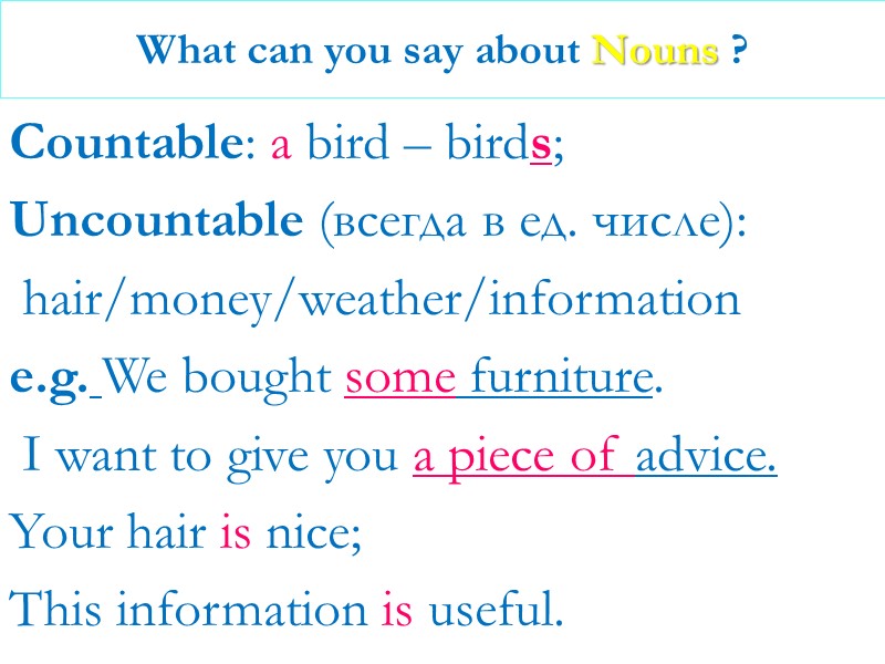 What can you say about Nouns ? Countable: a bird – birds;  Uncountable